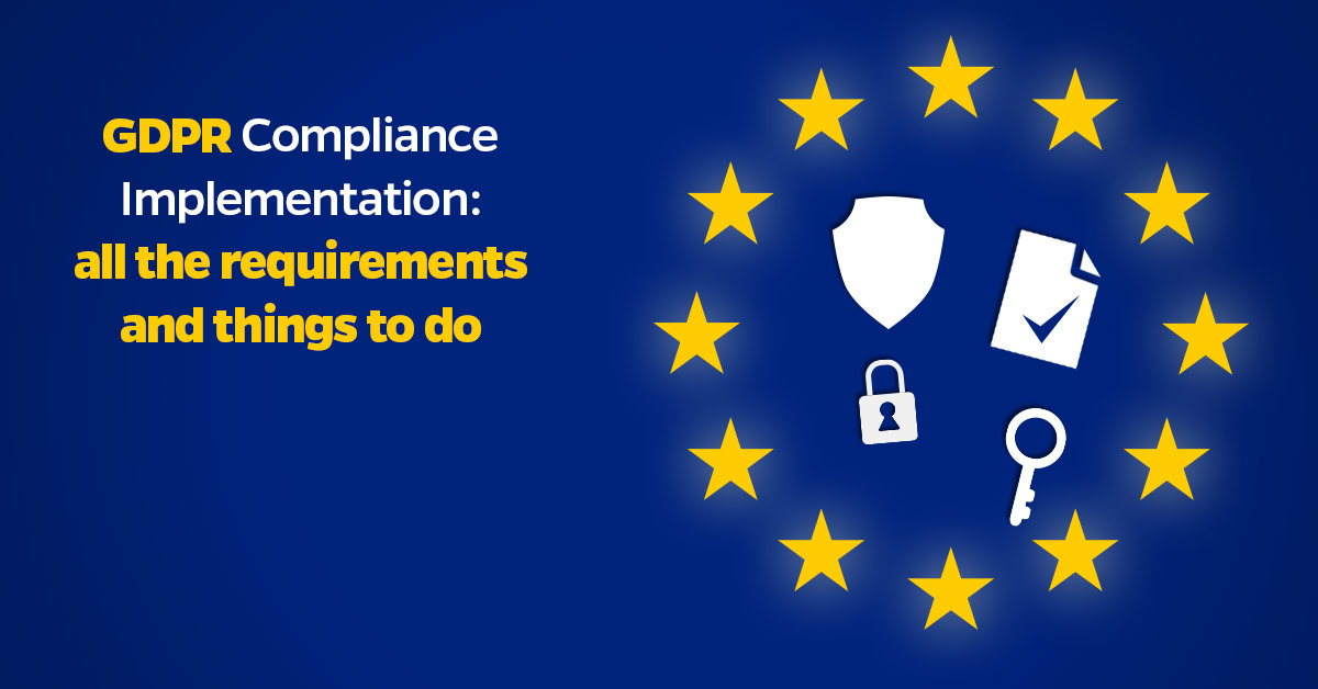 GDPR Compliance Implementation: All The Requirements And Things To Do